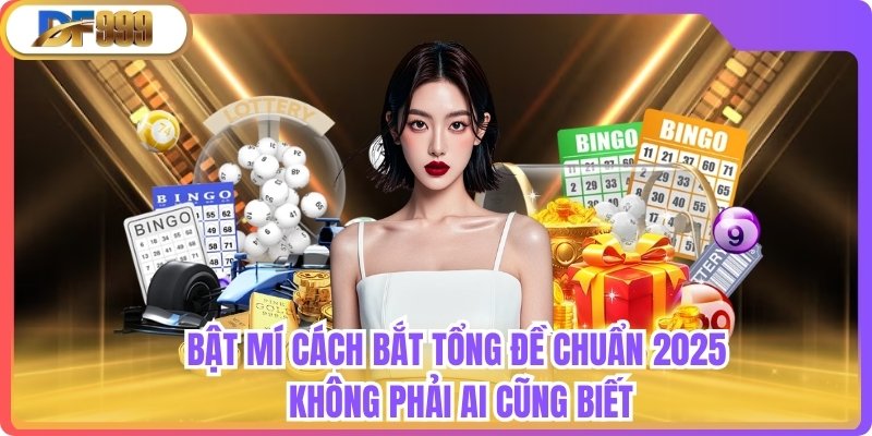 Bật Mí Cách Bắt Tổng Đề Chuẩn 2025 Không Phải Ai Cũng Biết